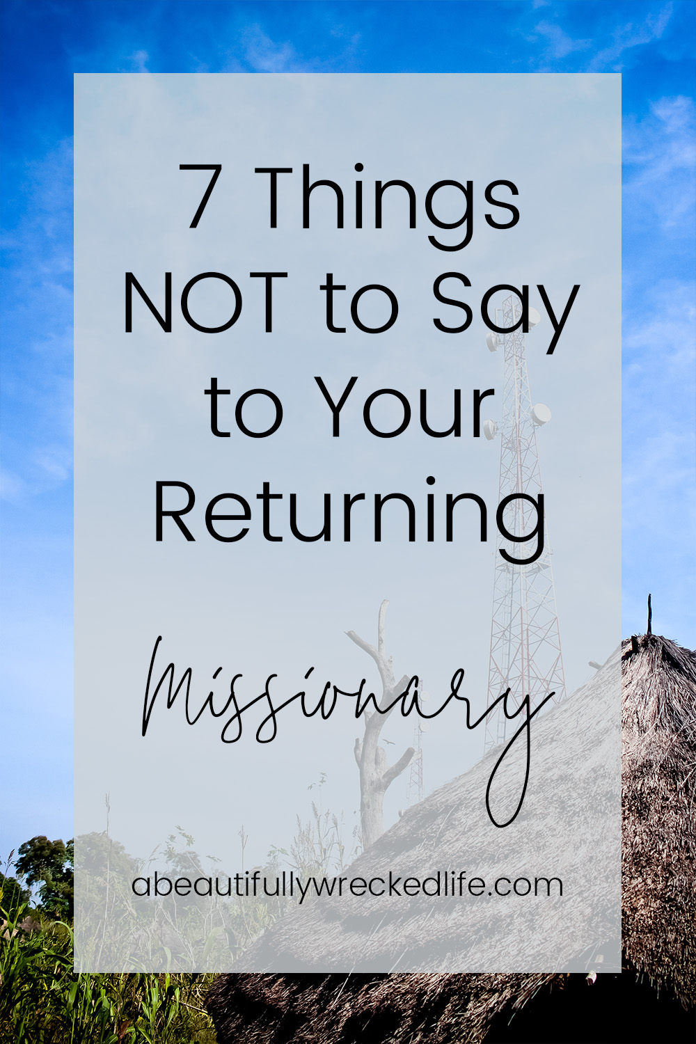 7 Things NOT to Say to Your Returning Missionary
